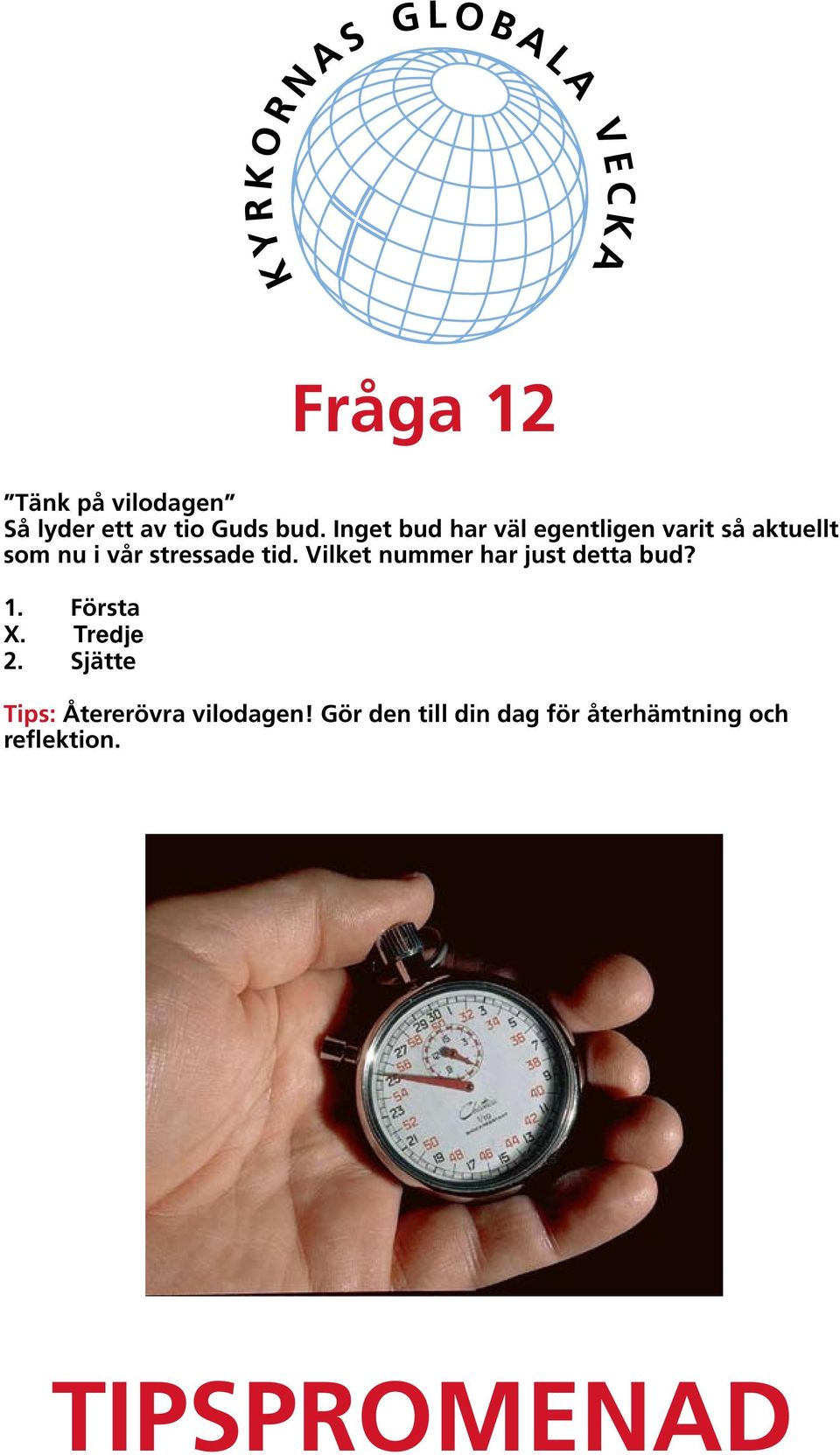 tid. Vilket nummer har just detta bud? 1. Första X. Tredje 2.