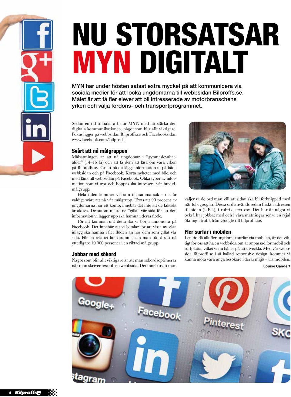 Sedan en tid tillbaka arbetar MYN med att stärka den digitala kommunikationen, något som blir allt viktigare. Fokus ligger på webbsidan Bilproffs.se och Facebooksidan wwwfacebook.com/bilproffs.