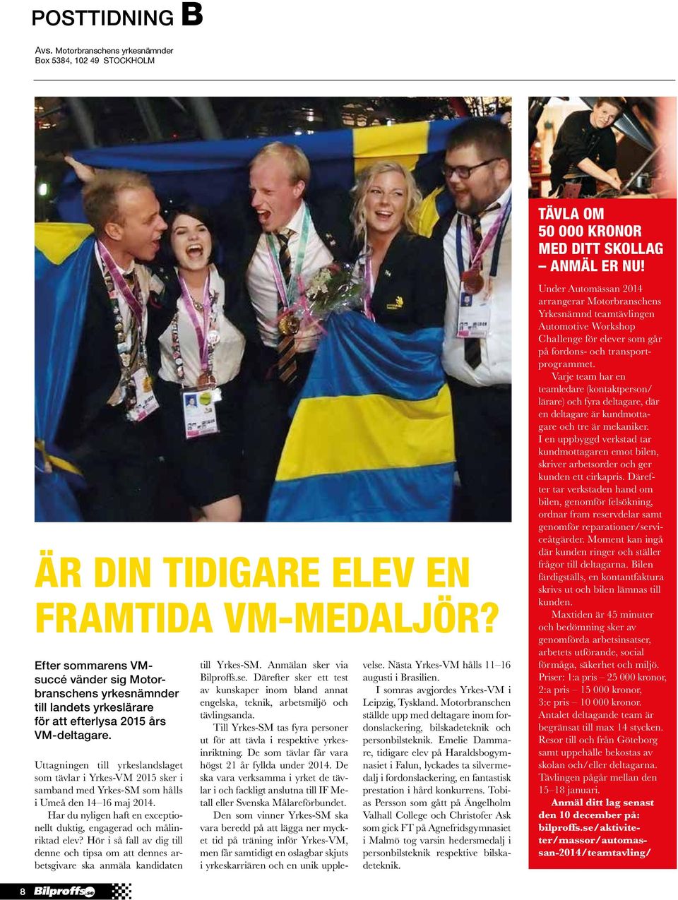 Uttagningen till yrkeslandslaget som tävlar i Yrkes-VM 2015 sker i samband med Yrkes-SM som hålls i Umeå den 14 16 maj 2014.