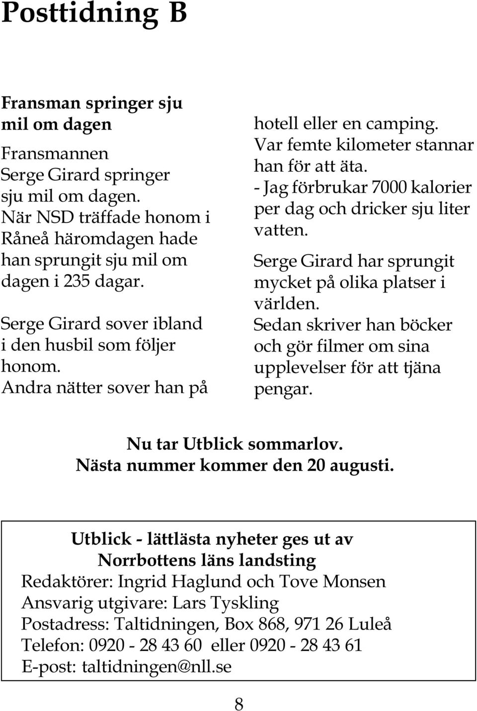 - Jag förbrukar 7000 kalorier per dag och dricker sju liter vatten. Serge Girard har sprungit mycket på olika platser i världen.