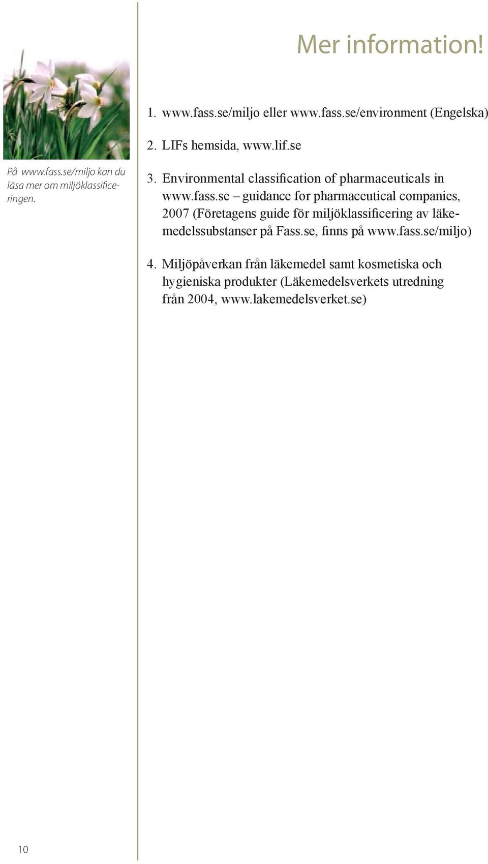 se guidance for pharmaceutical companies, 2007 (Företagens guide för miljöklassificering av läkemedelssubstanser på Fass.