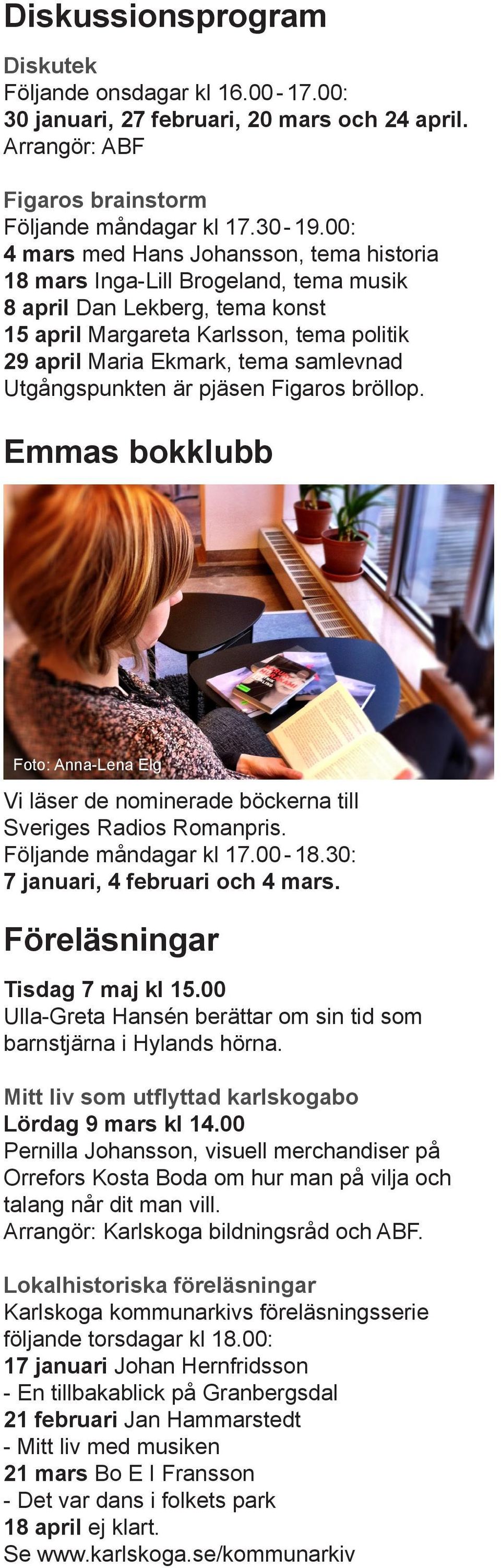 Utgångspunkten är pjäsen Figaros bröllop. Emmas bokklubb Foto: Anna-Lena Elg Vi läser de nominerade böckerna till Sveriges Radios Romanpris. Följande måndagar kl 17.00-18.