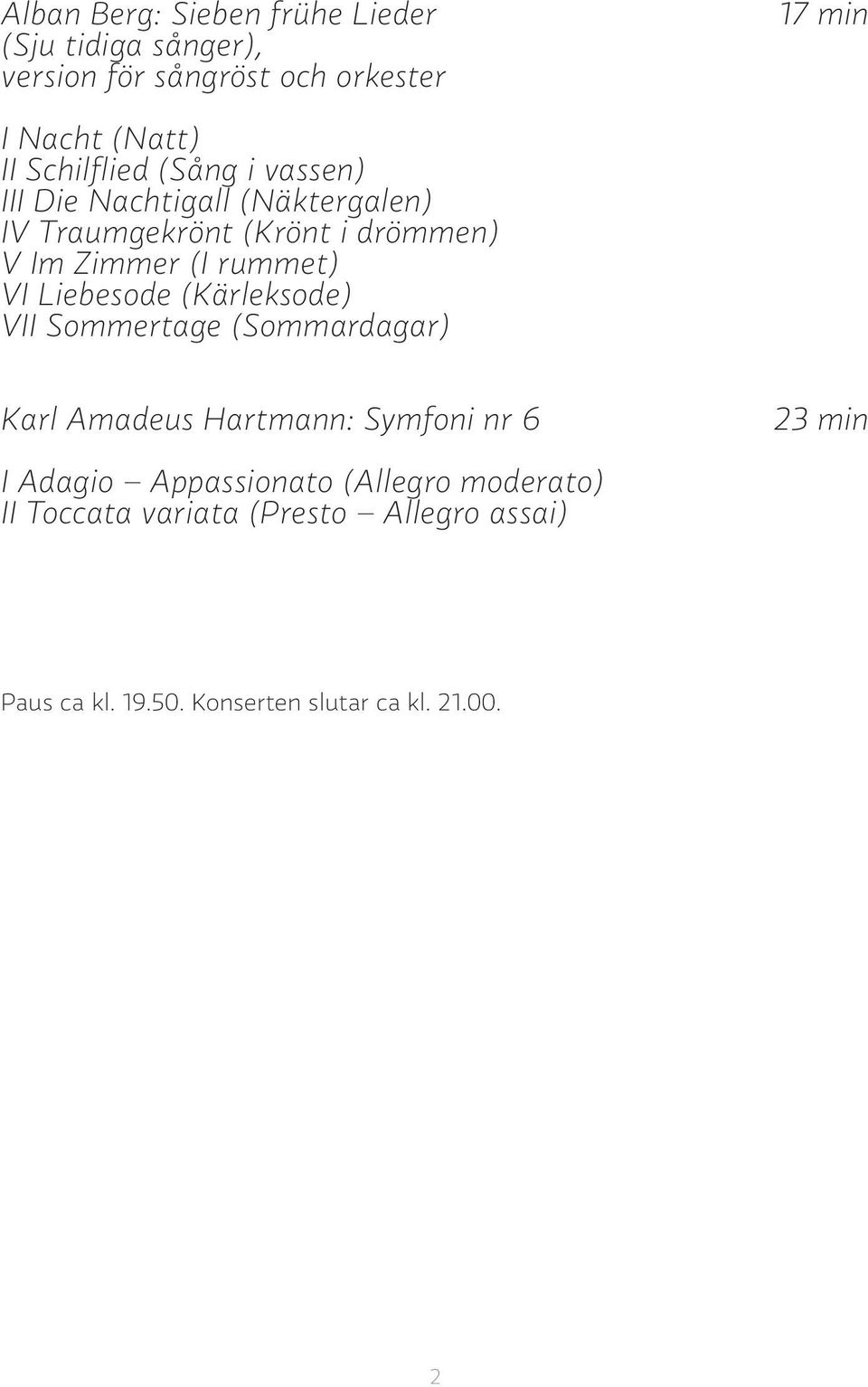 rummet) VI Liebesode (Kärleksode) VII Sommertage (Sommardagar) Karl Amadeus Hartmann: Symfoni nr 6 23 min I Adagio