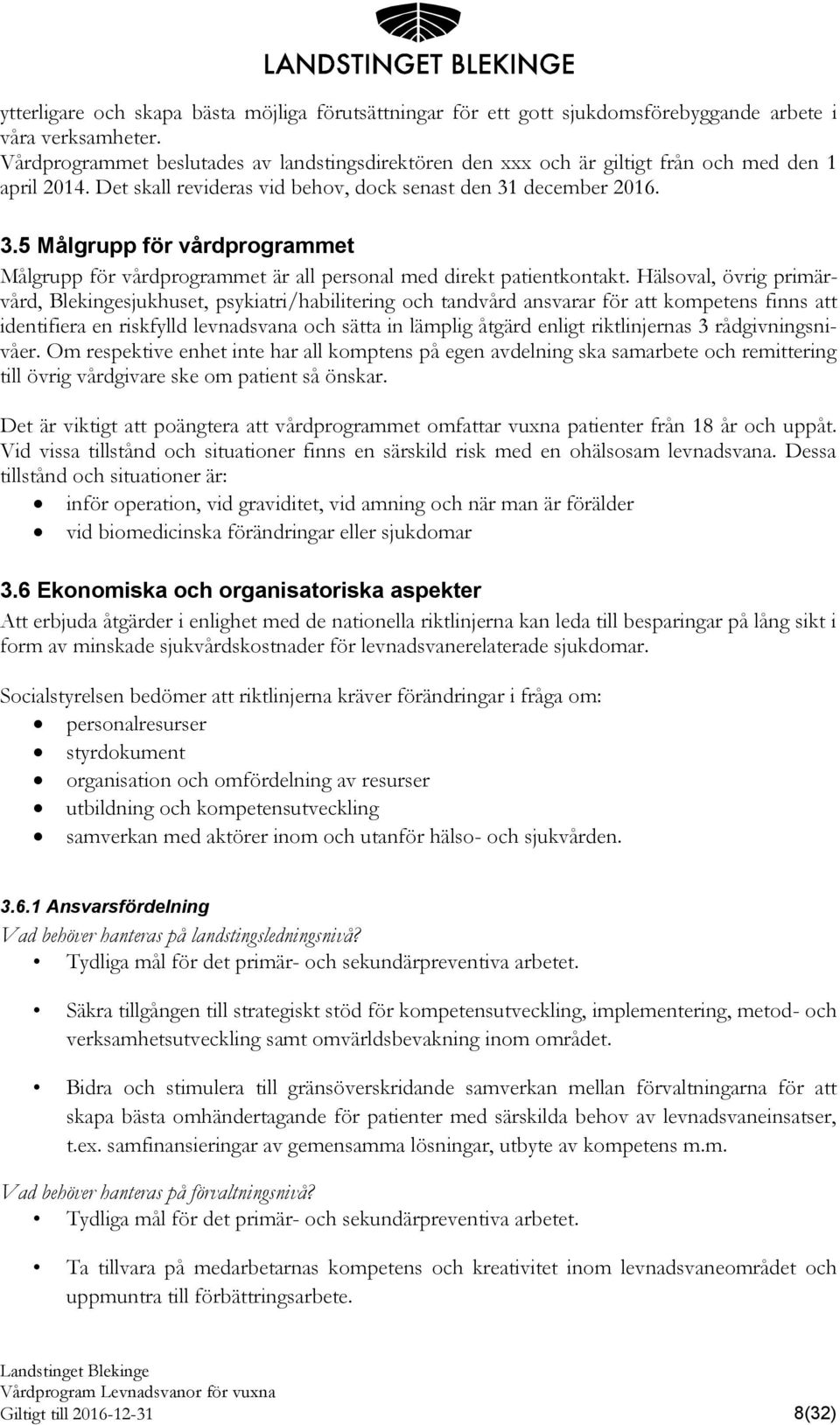 december 2016. 3.5 Målgrupp för vårdprogrammet Målgrupp för vårdprogrammet är all personal med direkt patientkontakt.