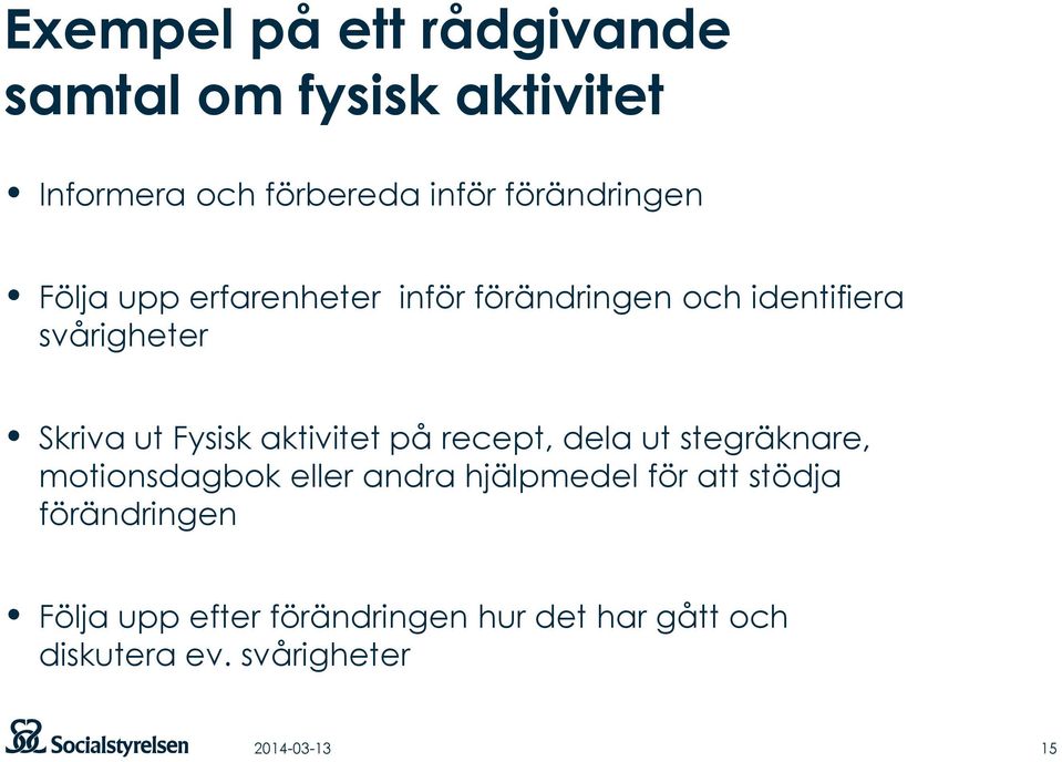 Fysisk aktivitet på recept, dela ut stegräknare, motionsdagbok eller andra hjälpmedel för att