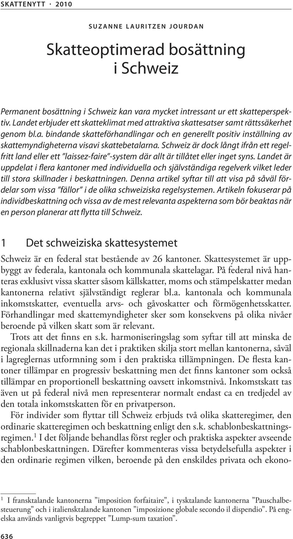 Schweiz är dock långt ifrån ett regelfritt land eller ett laissez-faire -system där allt är tillåtet eller inget syns.