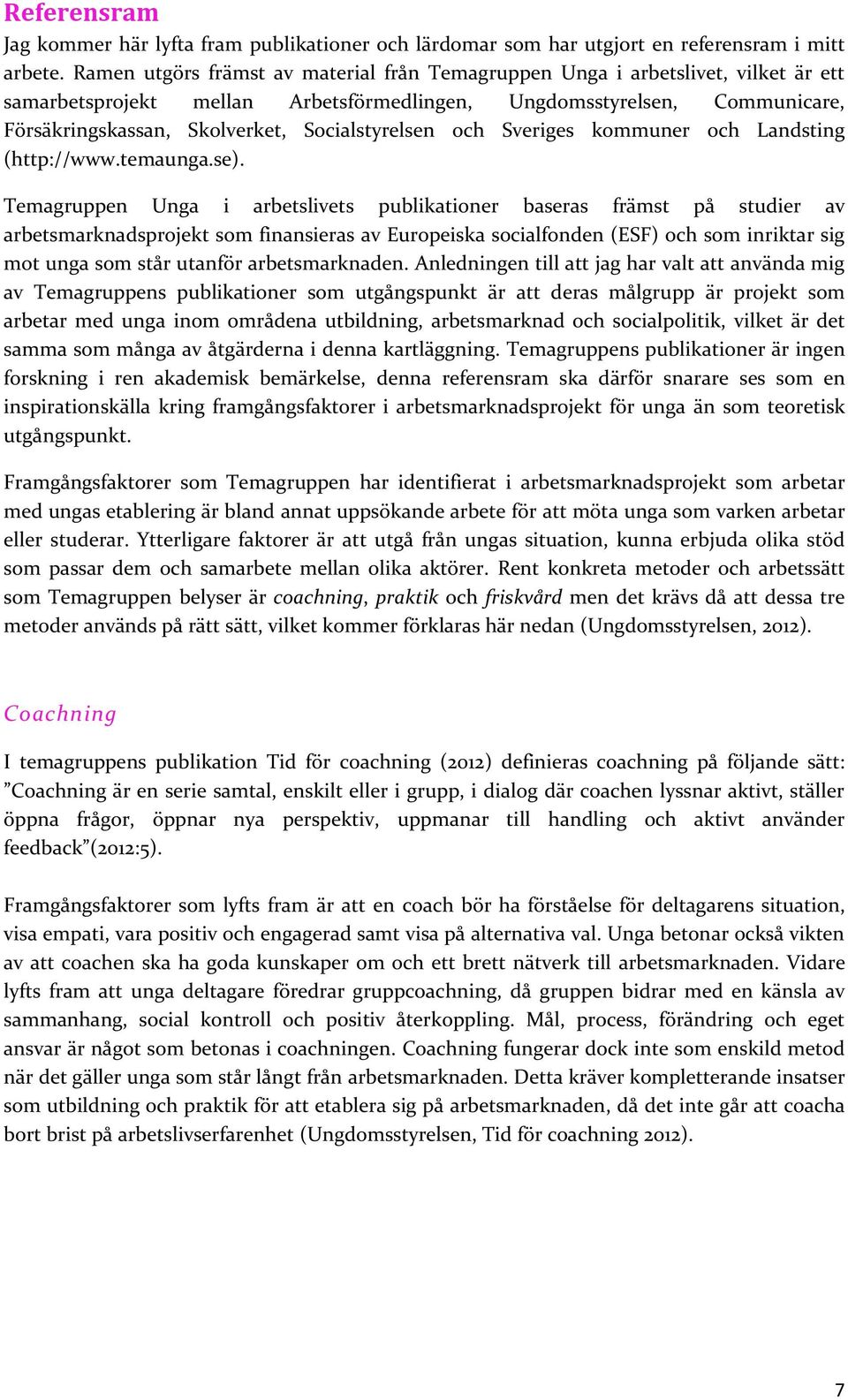 Socialstyrelsen och Sveriges kommuner och Landsting (http://www.temaunga.se).