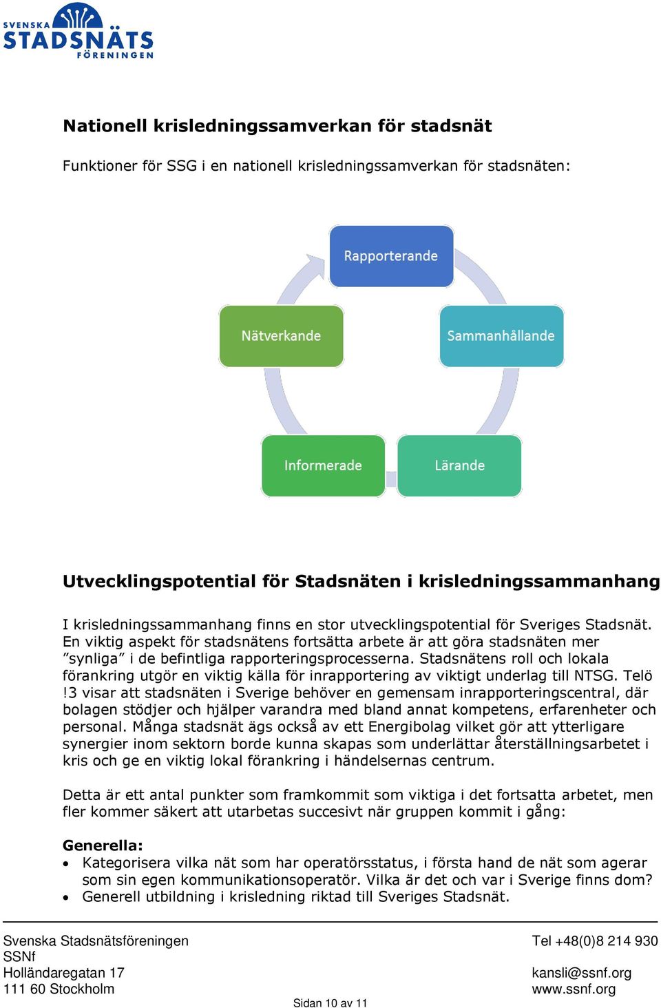 En viktig aspekt för stadsnätens fortsätta arbete är att göra stadsnäten mer synliga i de befintliga rapporteringsprocesserna.