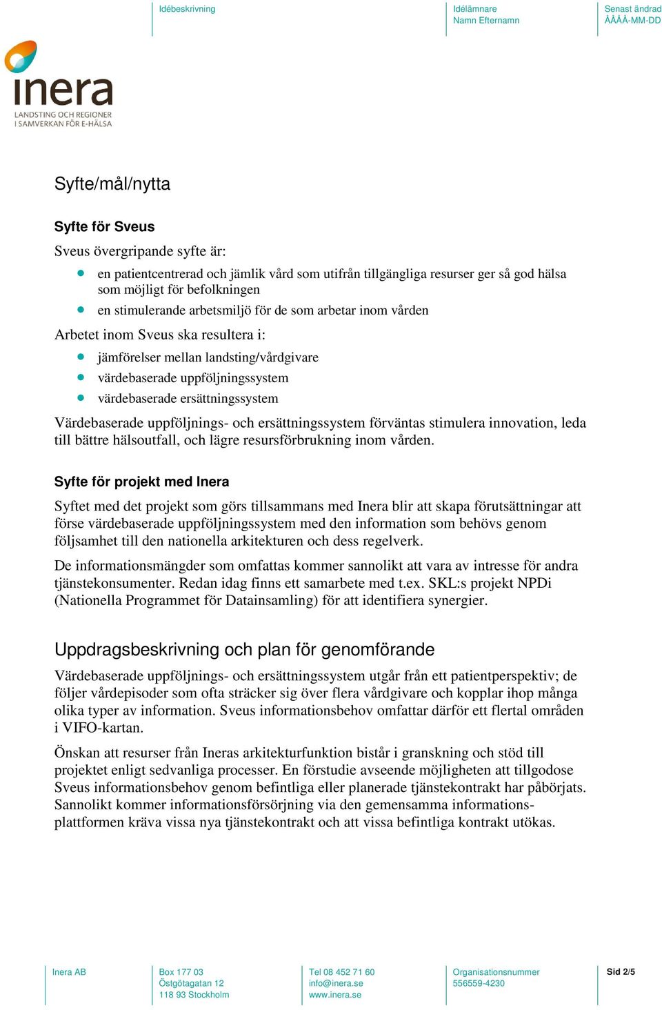 uppföljnings- och ersättningssystem förväntas stimulera innovation, leda till bättre hälsoutfall, och lägre resursförbrukning inom vården.