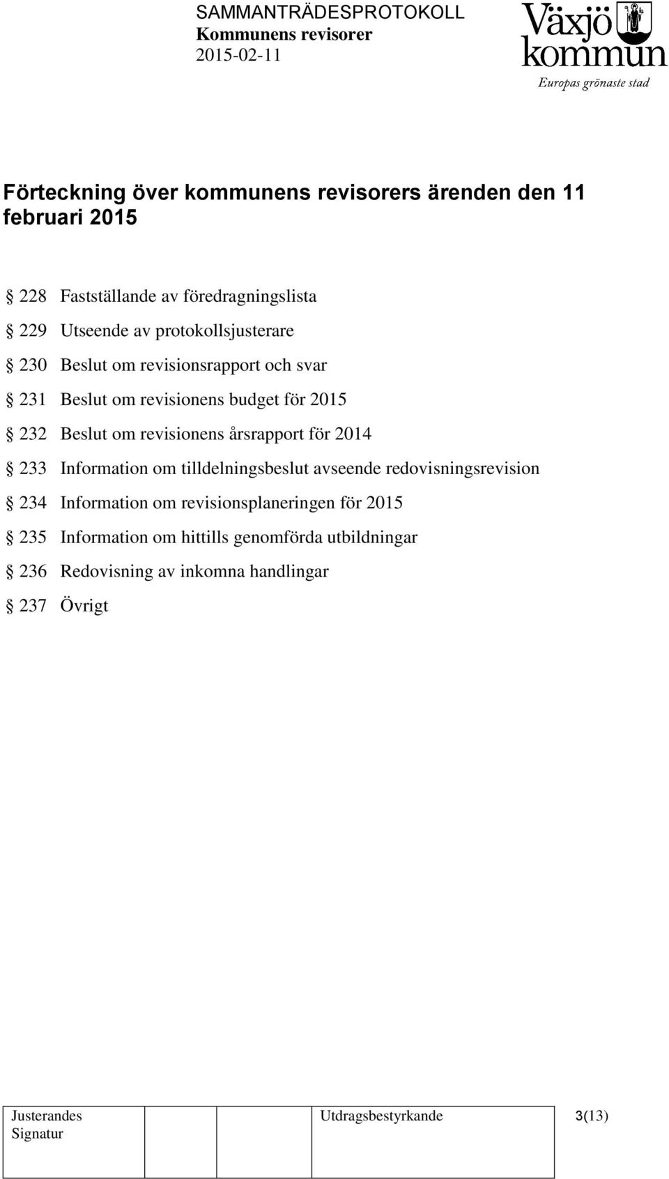 årsrapport för 2014 233 Information om tilldelningsbeslut avseende redovisningsrevision 234 Information om revisionsplaneringen