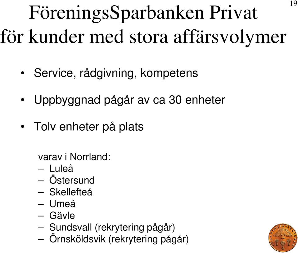 Tolv enheter på plats varav i Norrland: Luleå Östersund Skellefteå