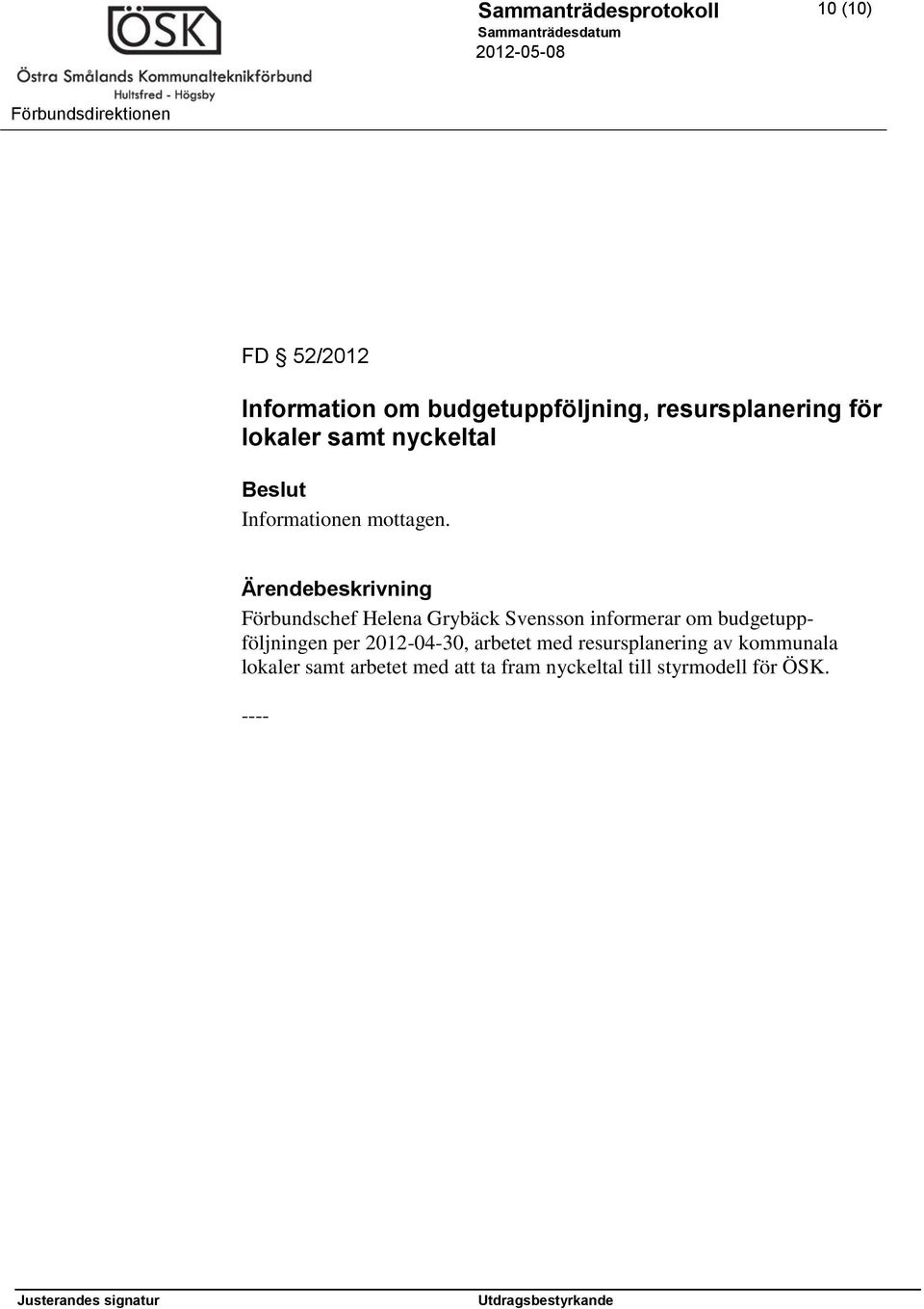 Ärendebeskrivning Förbundschef Helena Grybäck Svensson informerar om budgetuppföljningen