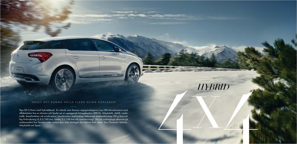 4-hjulsdrift, eldrift i stadstrafik, boostfunktion vid acceleration) i kombination med kraftigt reducerade koldioxidutsläpp (90 g/km) och låg