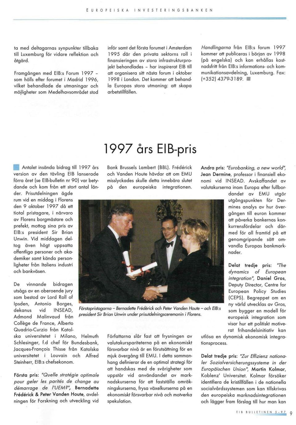 den privoto sektorns roll i finonsieringen ov storo infrastruklurprojekt behondlodes - hor inspirerai EIB tili ett ergonisero sili nösto forum i oktober 1998 i London.