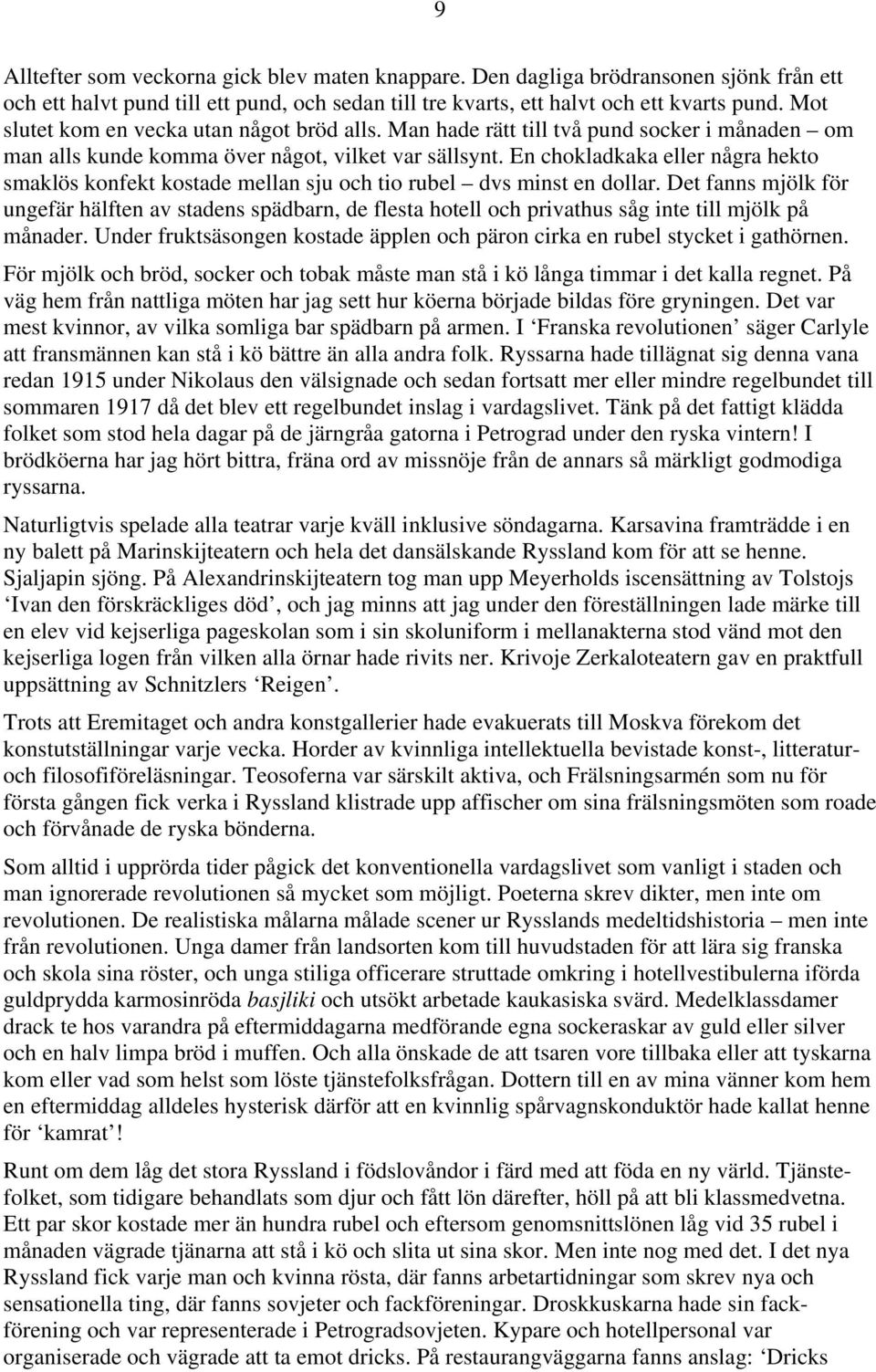 En chokladkaka eller några hekto smaklös konfekt kostade mellan sju och tio rubel dvs minst en dollar.