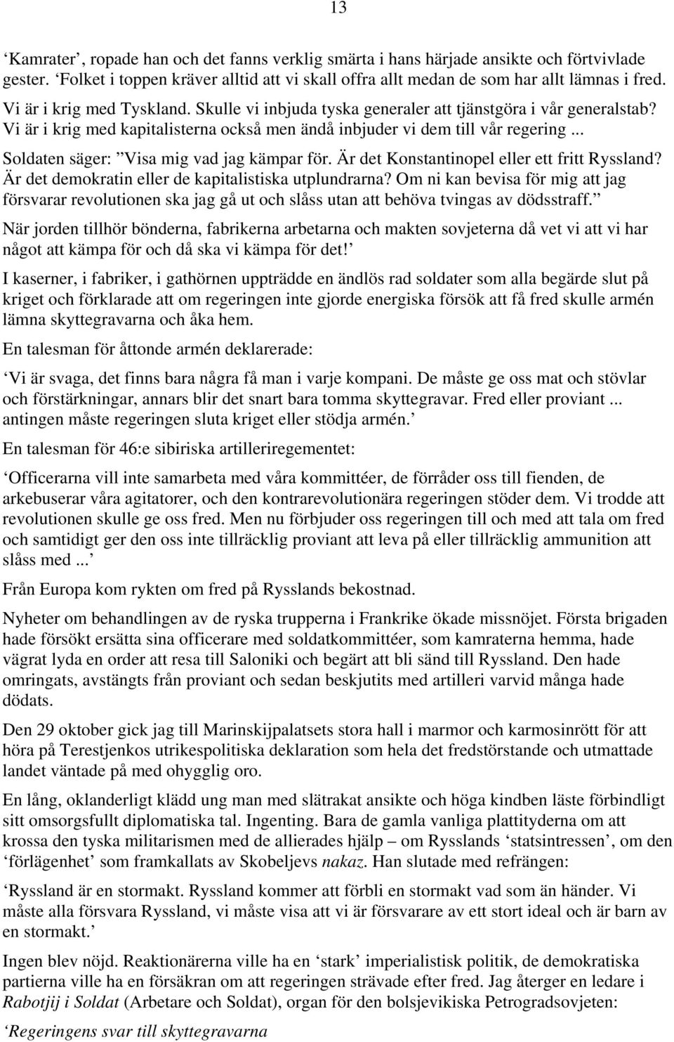 .. Soldaten säger: Visa mig vad jag kämpar för. Är det Konstantinopel eller ett fritt Ryssland? Är det demokratin eller de kapitalistiska utplundrarna?