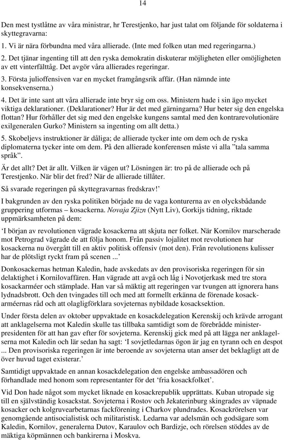 Första julioffensiven var en mycket framgångsrik affär. (Han nämnde inte konsekvenserna.) 4. Det är inte sant att våra allierade inte bryr sig om oss.