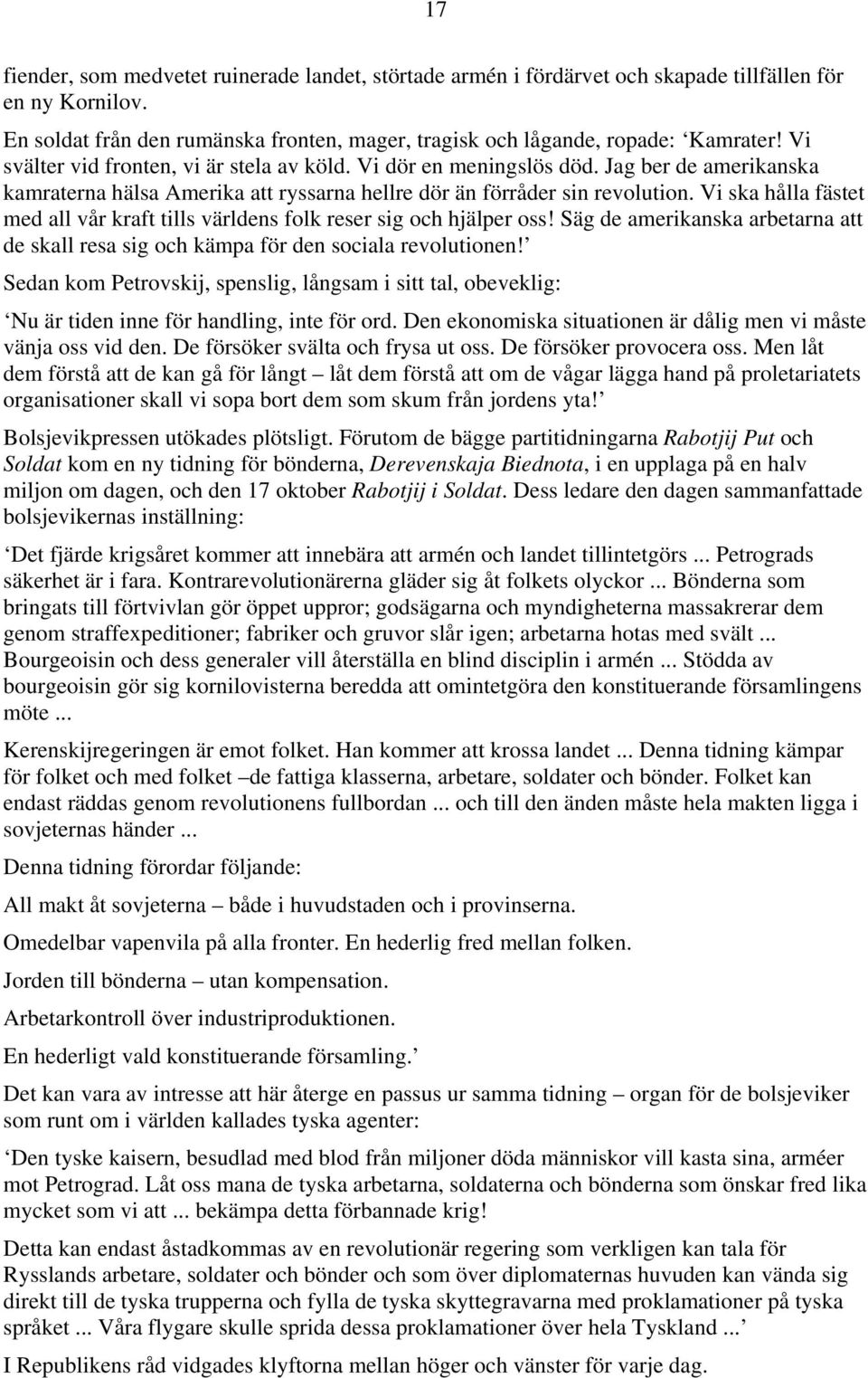 Vi ska hålla fästet med all vår kraft tills världens folk reser sig och hjälper oss! Säg de amerikanska arbetarna att de skall resa sig och kämpa för den sociala revolutionen!