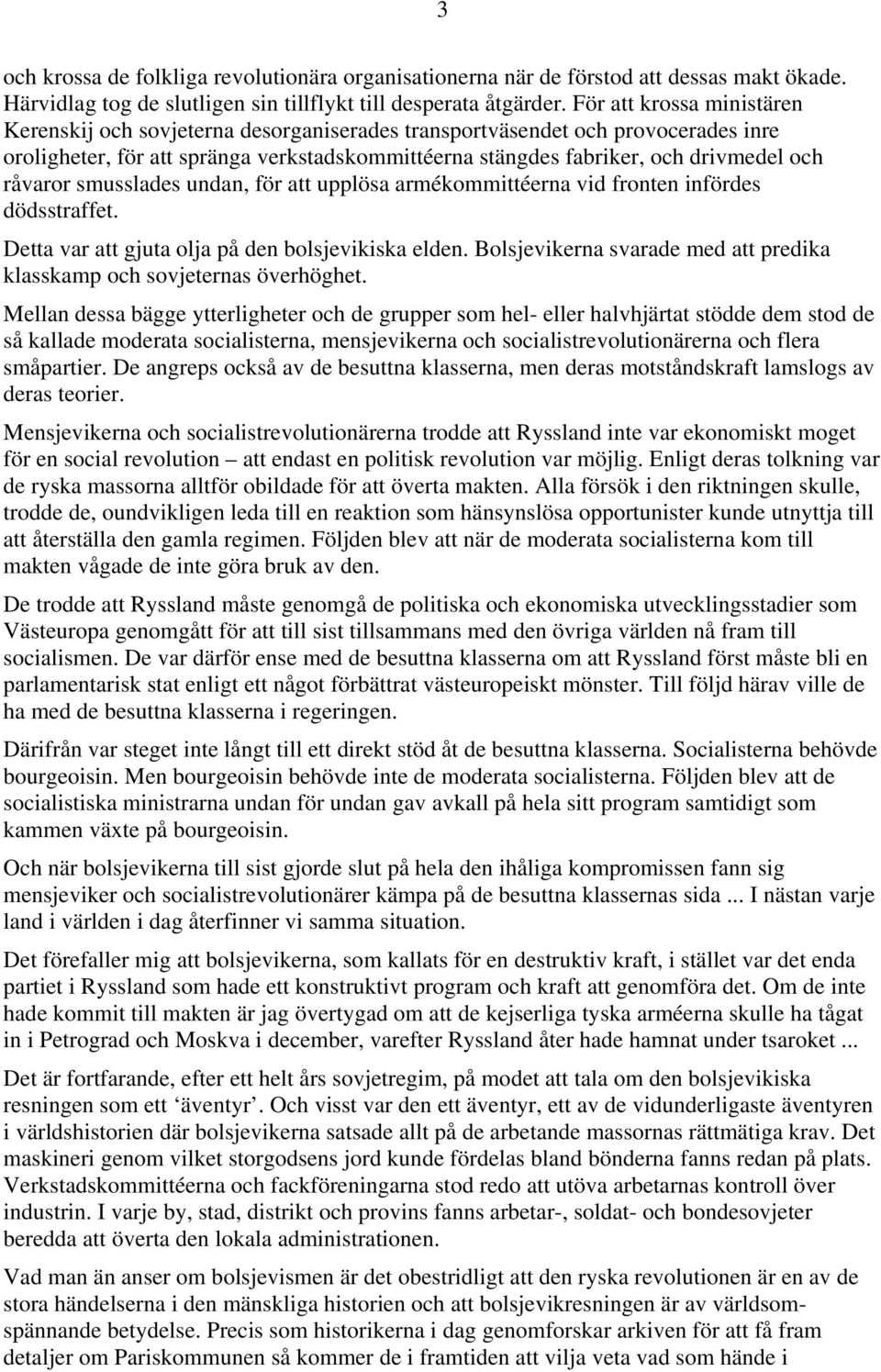 råvaror smusslades undan, för att upplösa armékommittéerna vid fronten infördes dödsstraffet. Detta var att gjuta olja på den bolsjevikiska elden.
