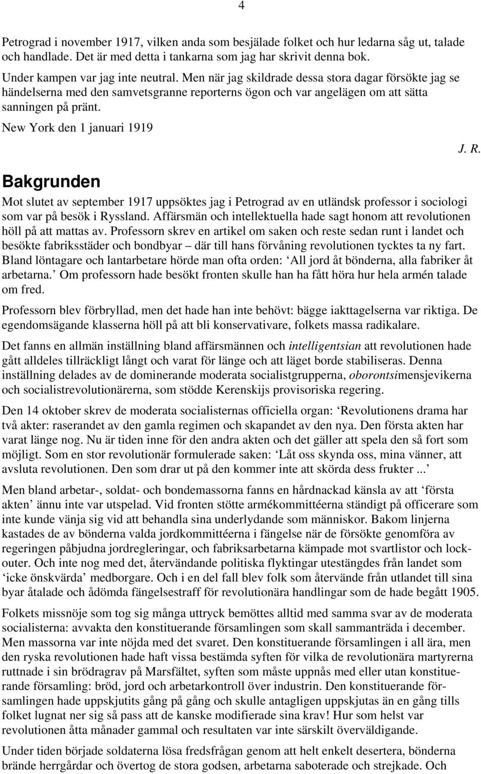 New York den 1 januari 1919 Bakgrunden Mot slutet av september 1917 uppsöktes jag i Petrograd av en utländsk professor i sociologi som var på besök i Ryssland.