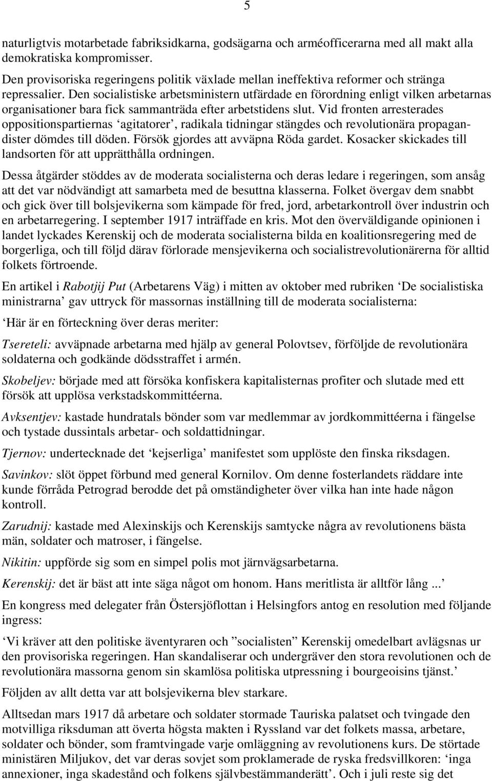 Den socialistiske arbetsministern utfärdade en förordning enligt vilken arbetarnas organisationer bara fick sammanträda efter arbetstidens slut.