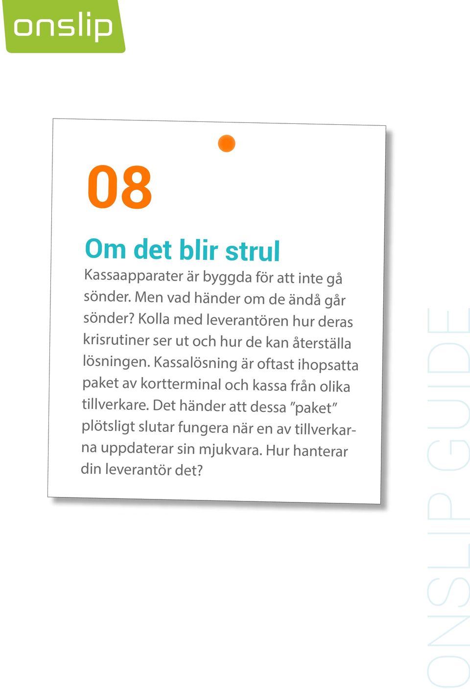 Kolla med leverantören hur deras krisrutiner ser ut och hur de kan återställa lösningen.