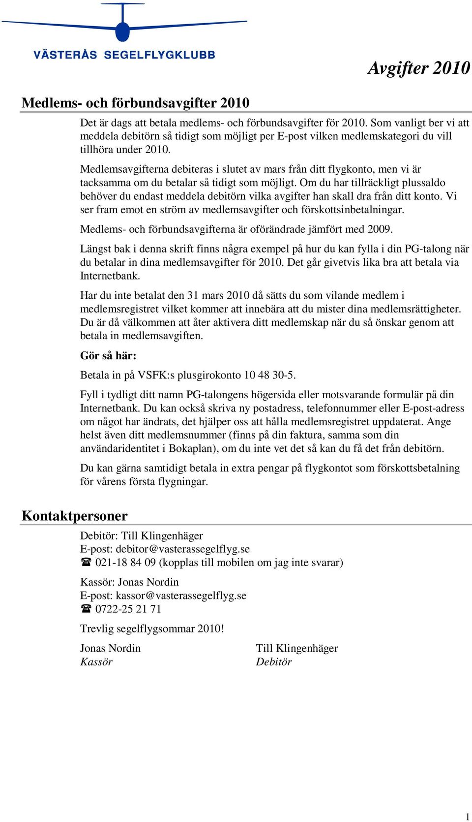 Medlemsavgifterna debiteras i slutet av mars från ditt flygkonto, men vi är tacksamma om du betalar så tidigt som möjligt.