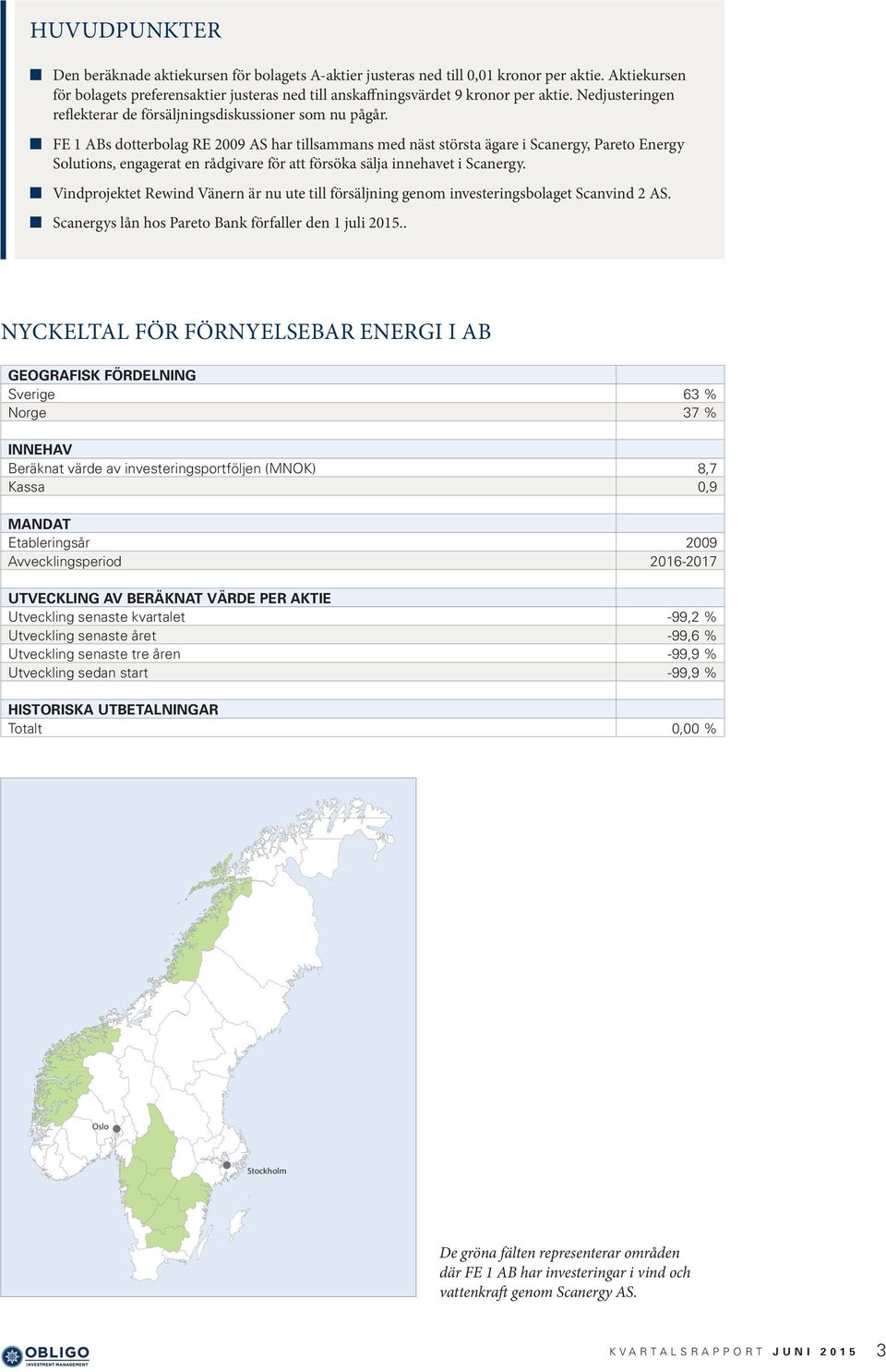 FE 1 ABs dotterbolag RE 2009 AS har tillsammans med näst största ägare i Scanergy, Pareto Energy Solutions, engagerat en rådgivare för att försöka sälja innehavet i Scanergy.