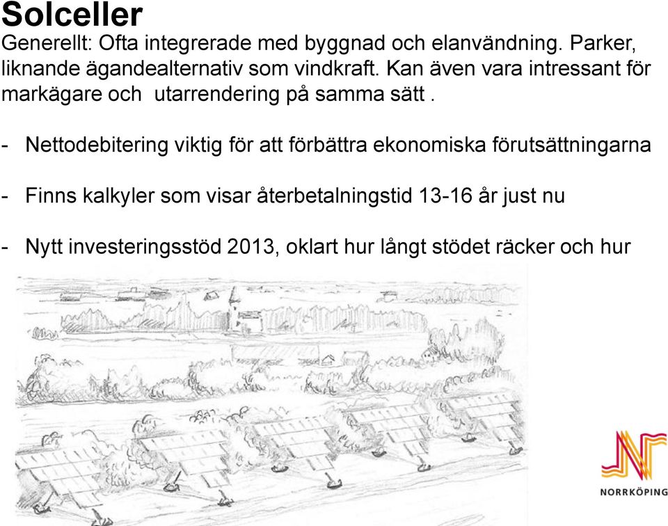 Kan även vara intressant för markägare och utarrendering på samma sätt.