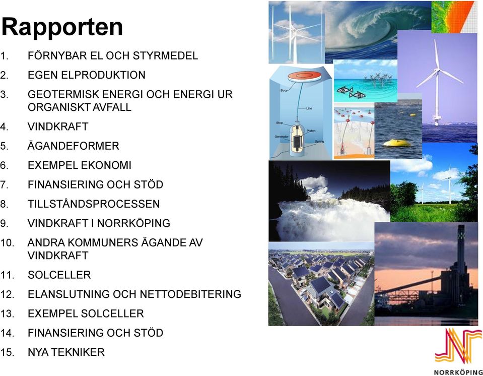 EXEMPEL EKONOMI 7. FINANSIERING OCH STÖD 8. TILLSTÅNDSPROCESSEN 9. VINDKRAFT I NORRKÖPING 10.