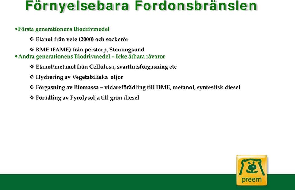 Etanol/metanol från Cellulosa, svartlutsförgasning etc Hydrering av Vegetabiliska oljor Förgasning