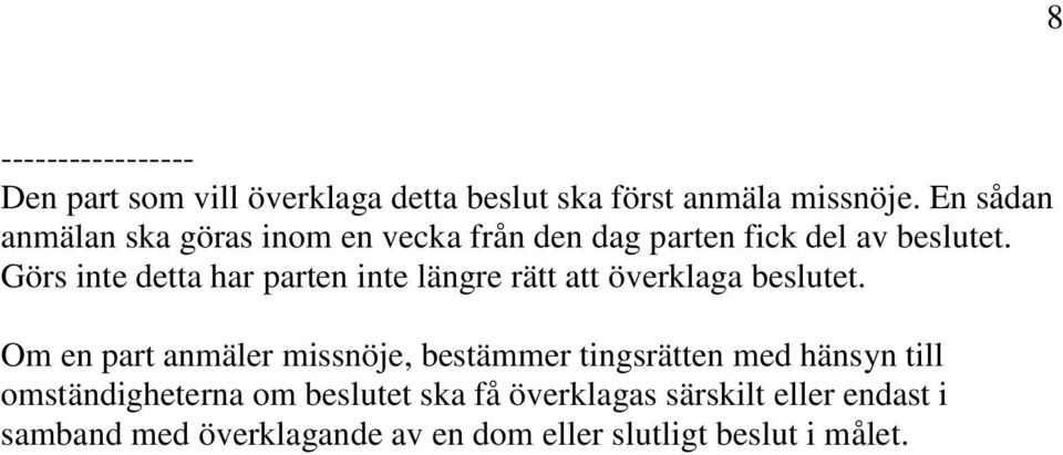 Görs inte detta har parten inte längre rätt att överklaga beslutet.