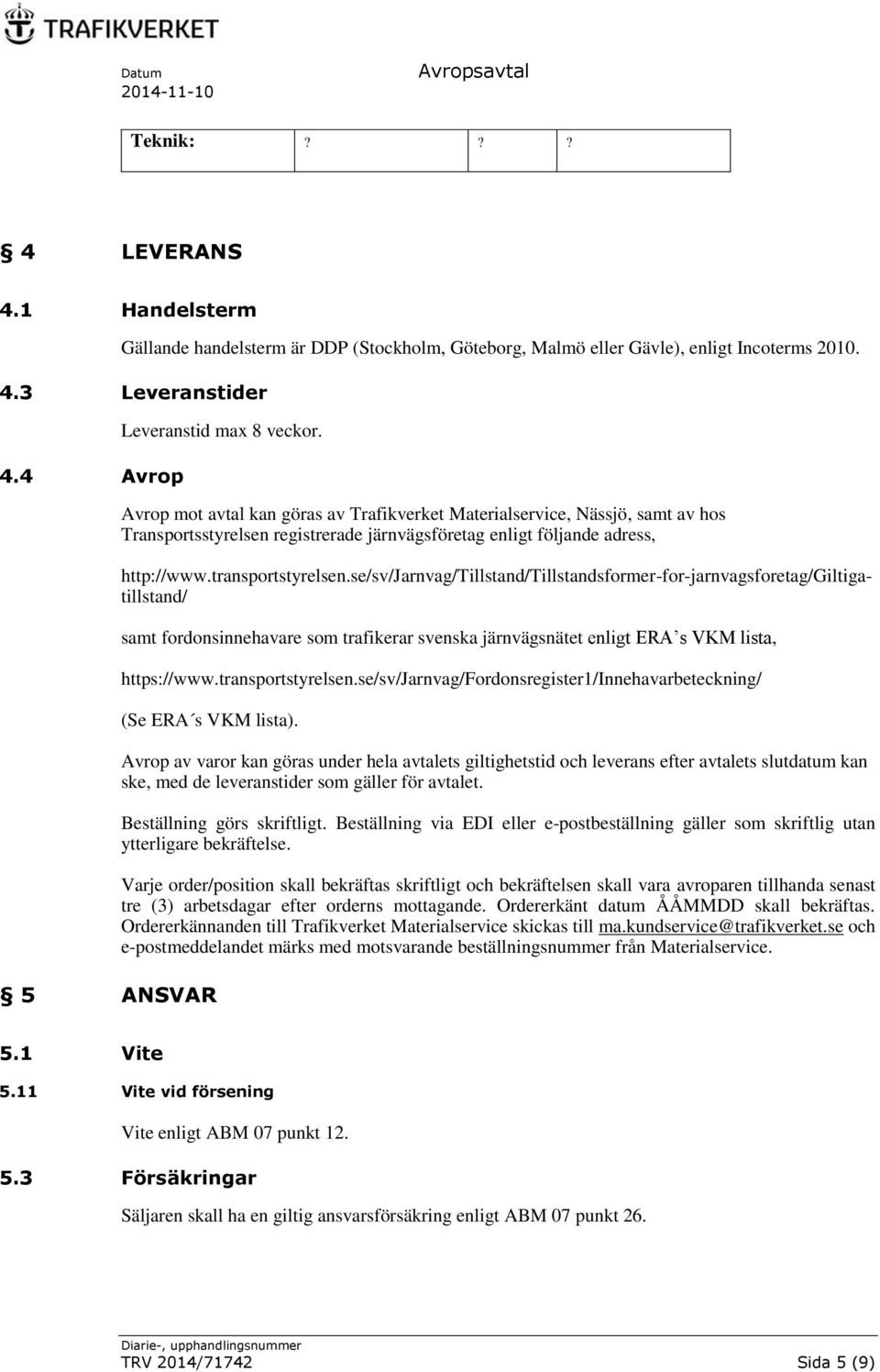 se/sv/jarnvag/tillstand/tillstandsformer-for-jarnvagsforetag/giltigatillstand/ samt fordonsinnehavare som trafikerar svenska järnvägsnätet enligt ERA s VKM lista, https://www.transportstyrelsen.