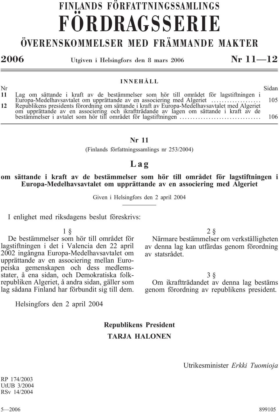 .. 105 12 Republikens presidents förordning om sättande i kraft av Europa-Medelhavsavtalet med Algeriet om upprättande av en associering och ikraftträdande av lagen om sättande i kraft av de