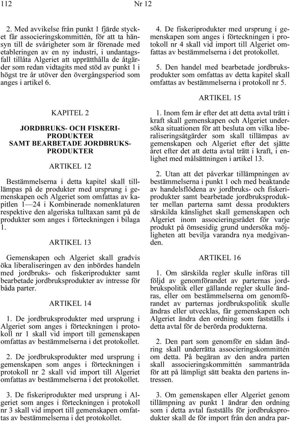 upprätthålla de åtgärder som redan vidtagits med stöd av punkt 1 i högst tre år utöver den övergångsperiod som anges i artikel 6. 4.