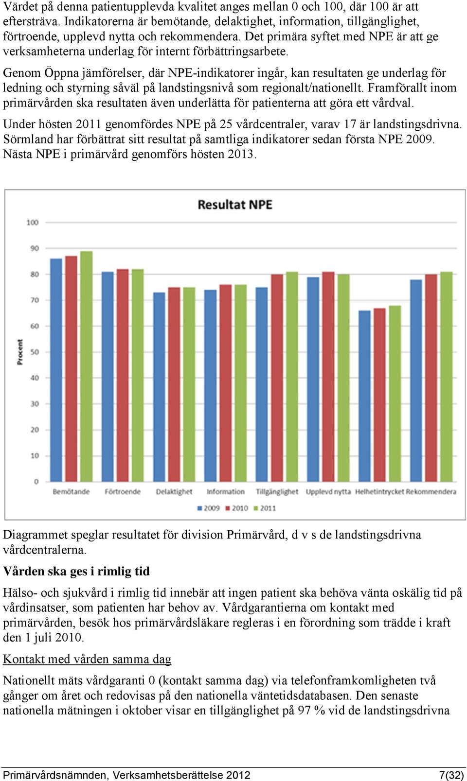 Det primära syftet med NPE är att ge verksamheterna underlag för internt förbättringsarbete.