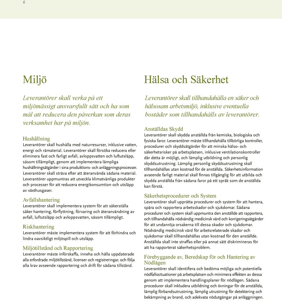 Leverantörer skall försöka reducera eller eliminera fast och farligt avfall, avloppsvatten och luftutsläpp, såsom tillämpligt, genom att implementera lämpliga hushållningsåtgärder i sina produktions-