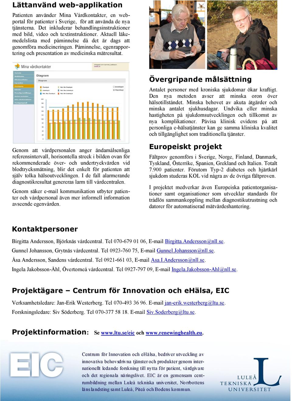 Påminnelse, egenrapportering och presentation av medicinska mätresultat. Övergripande målsättning Antalet personer med kroniska sjukdomar ökar kraftigt.