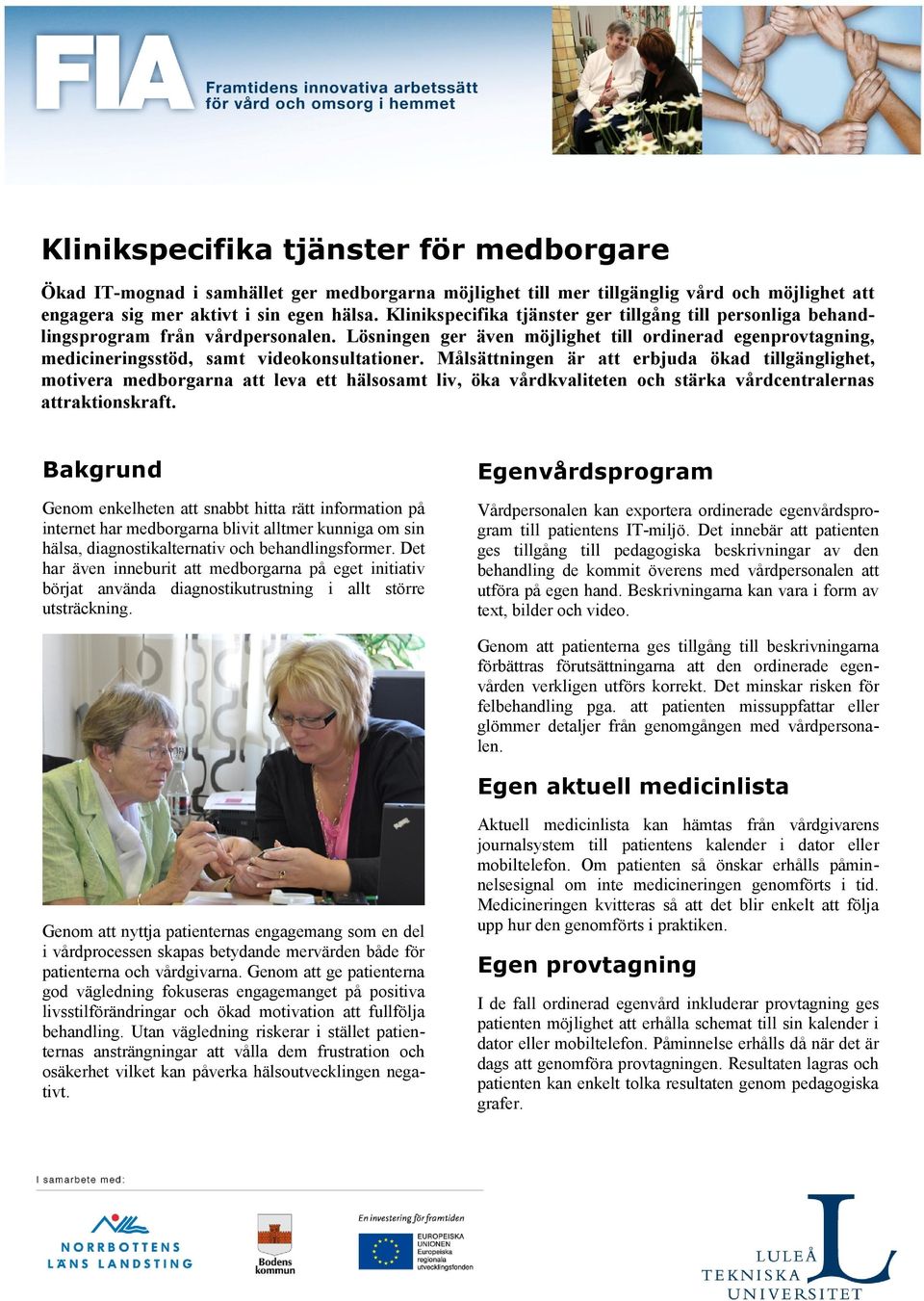 Målsättningen är att erbjuda ökad tillgänglighet, motivera medborgarna att leva ett hälsosamt liv, öka vårdkvaliteten och stärka vårdcentralernas attraktionskraft.