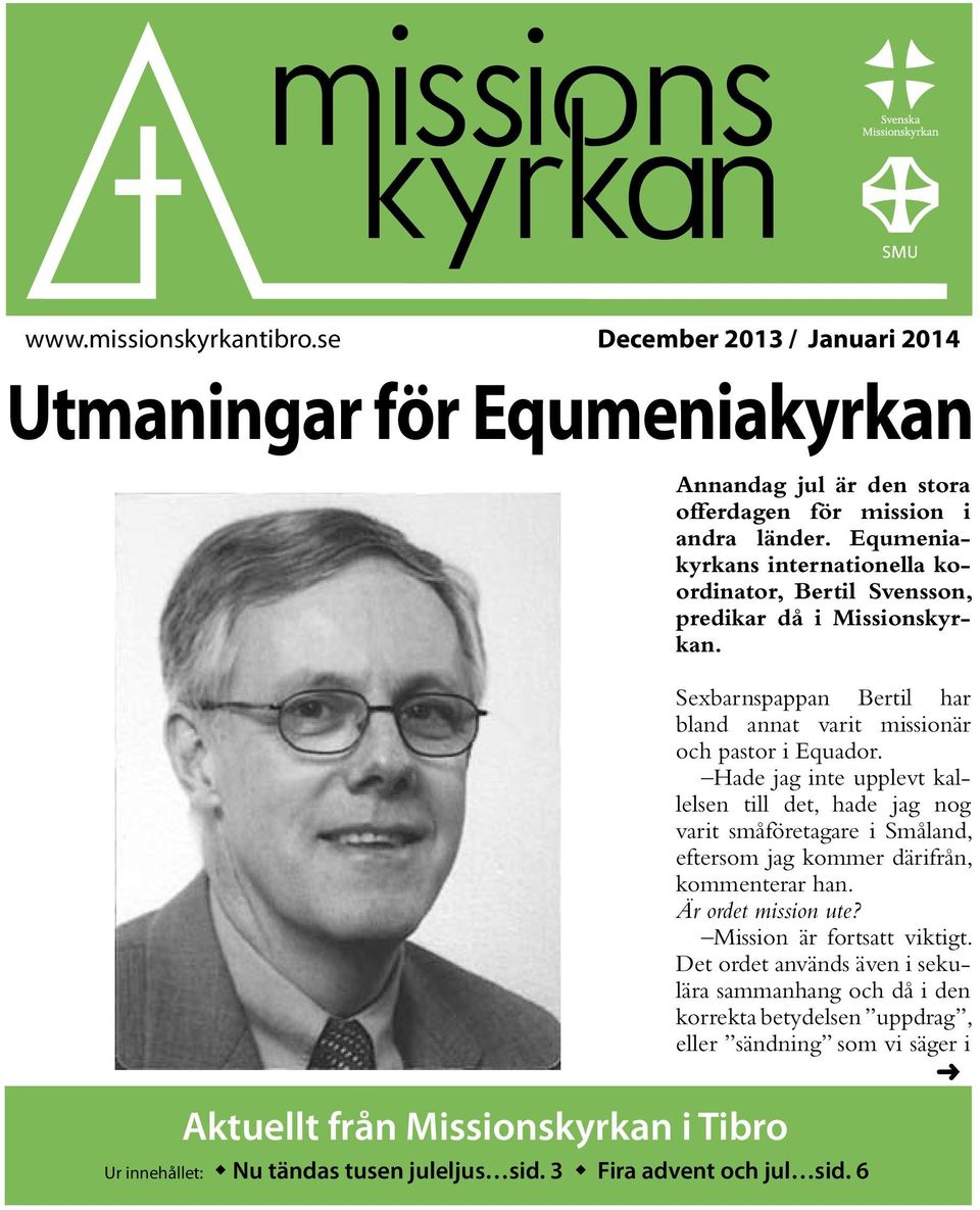 Equmeniakyrkans internationella koordinator, Bertil Svensson, predikar då i Missionskyrkan. Sexbarnspappan Bertil har bland annat varit missionär och pastor i Equador.