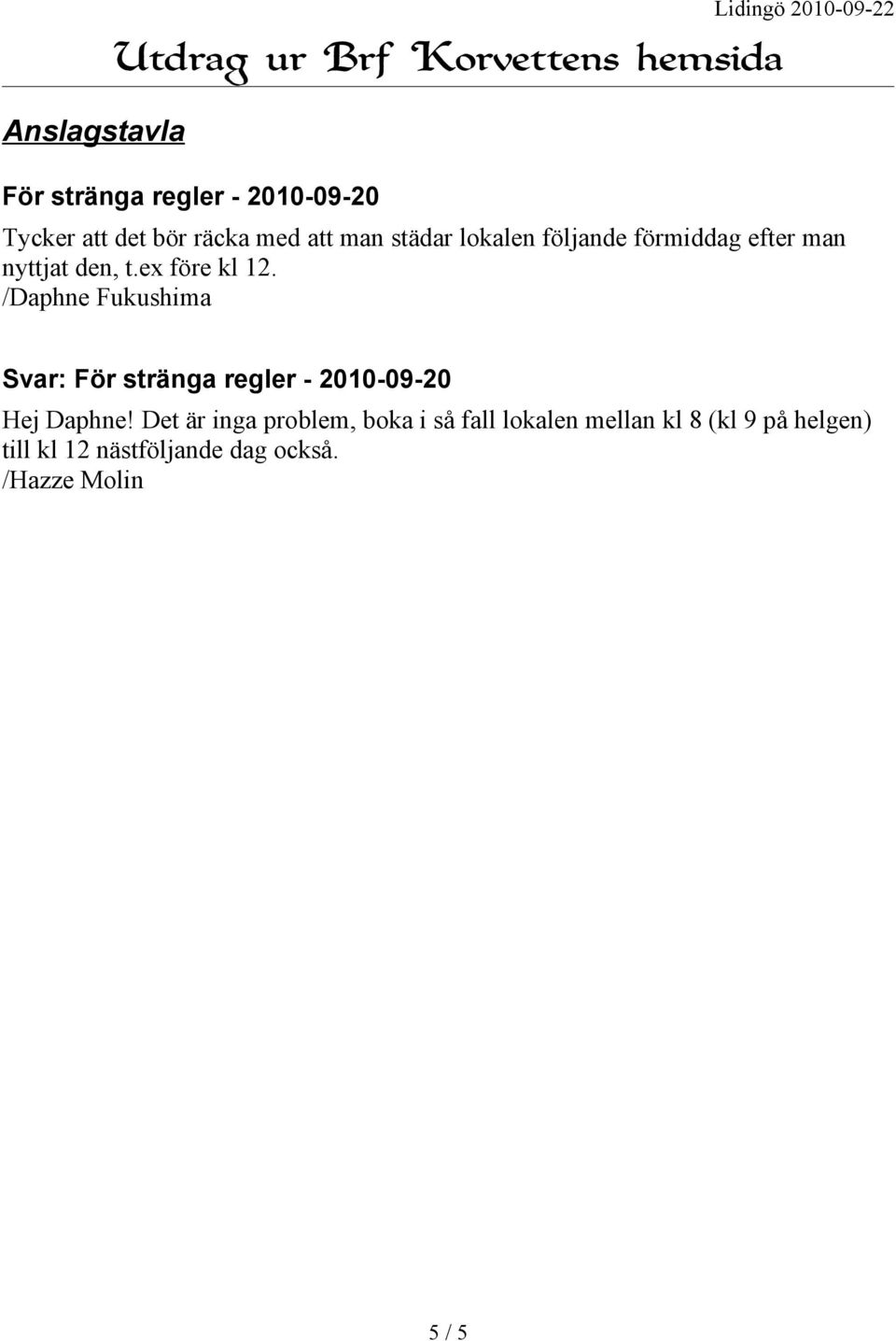 /Daphne Fukushima Svar: För stränga regler - 2010-09-20 Hej Daphne!