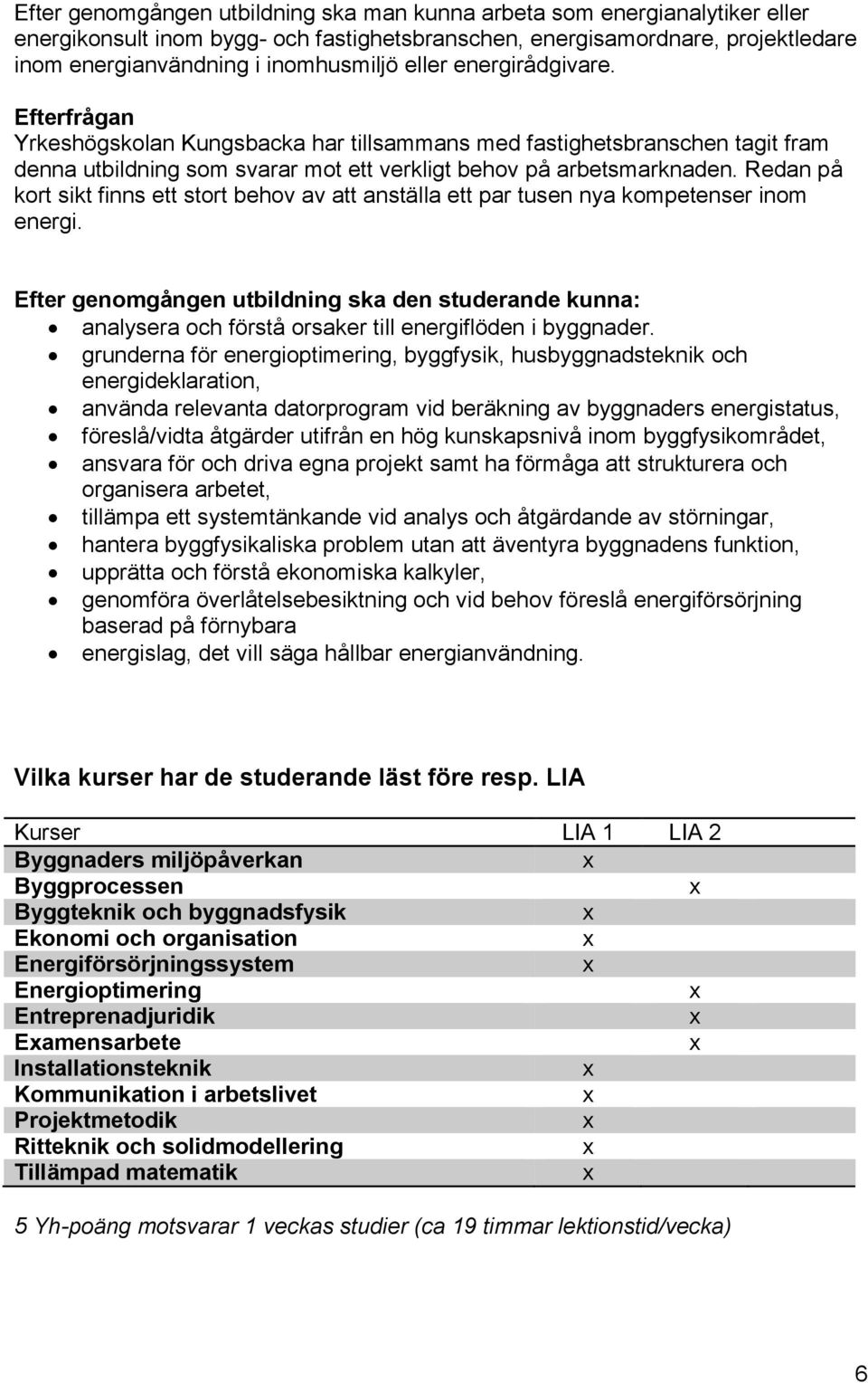 Redan på kort sikt finns ett stort behov av att anställa ett par tusen nya kompetenser inom energi.