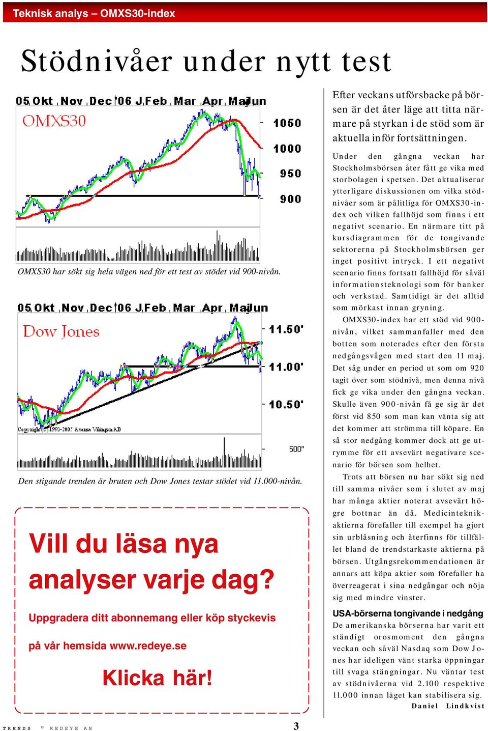 Uppgradera ditt abonnemang eller köp styckevis på vår hemsida www.redeye.se Klicka här! Under den gångna veckan har Stockholmsbörsen åter fått ge vika med storbolagen i spetsen.