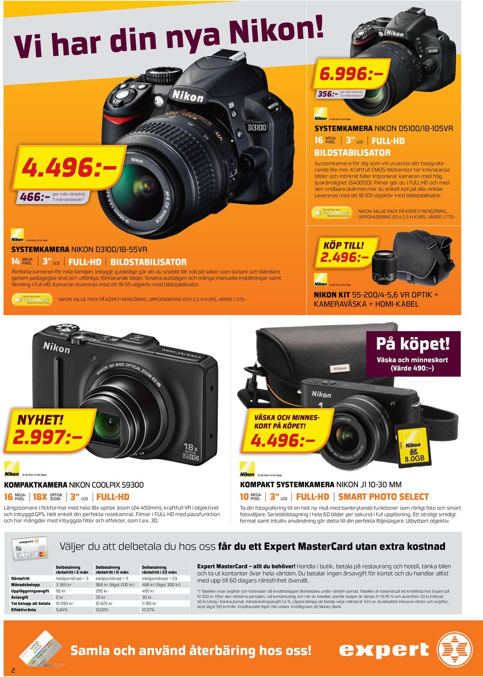 Filmar gör du i FULL-HD och med den vridbara skärmen har du enkelt koll på alla vinklar. Levereras med ett 18-105-objektiv med bildstabilisator. Nikon Value Pack på köpet!