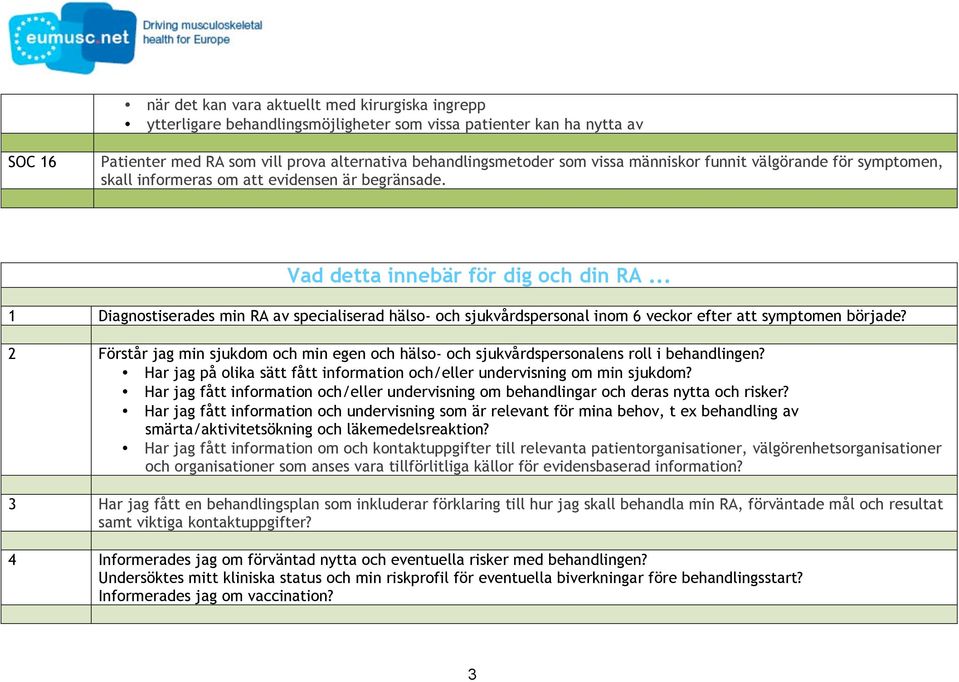 .. 1 Diagnostiserades min RA av specialiserad hälso- och sjukvårdspersonal inom 6 veckor efter att symptomen började?