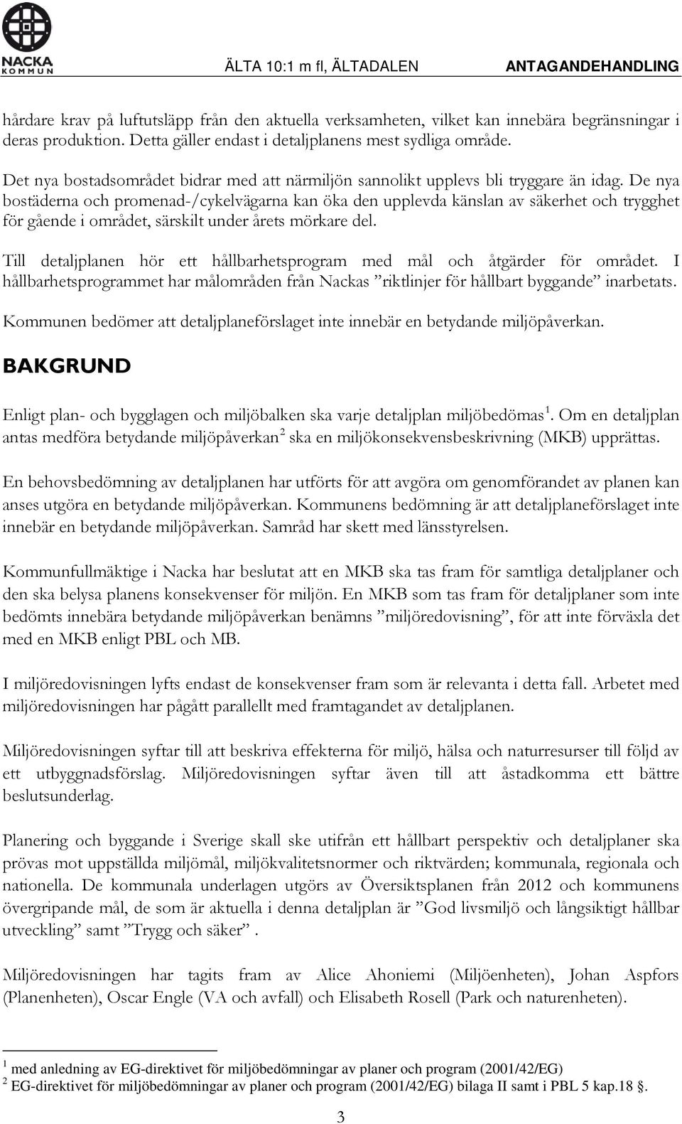 De nya bostäderna och promenad-/cykelvägarna kan öka den upplevda känslan av säkerhet och trygghet för gående i området, särskilt under årets mörkare del.