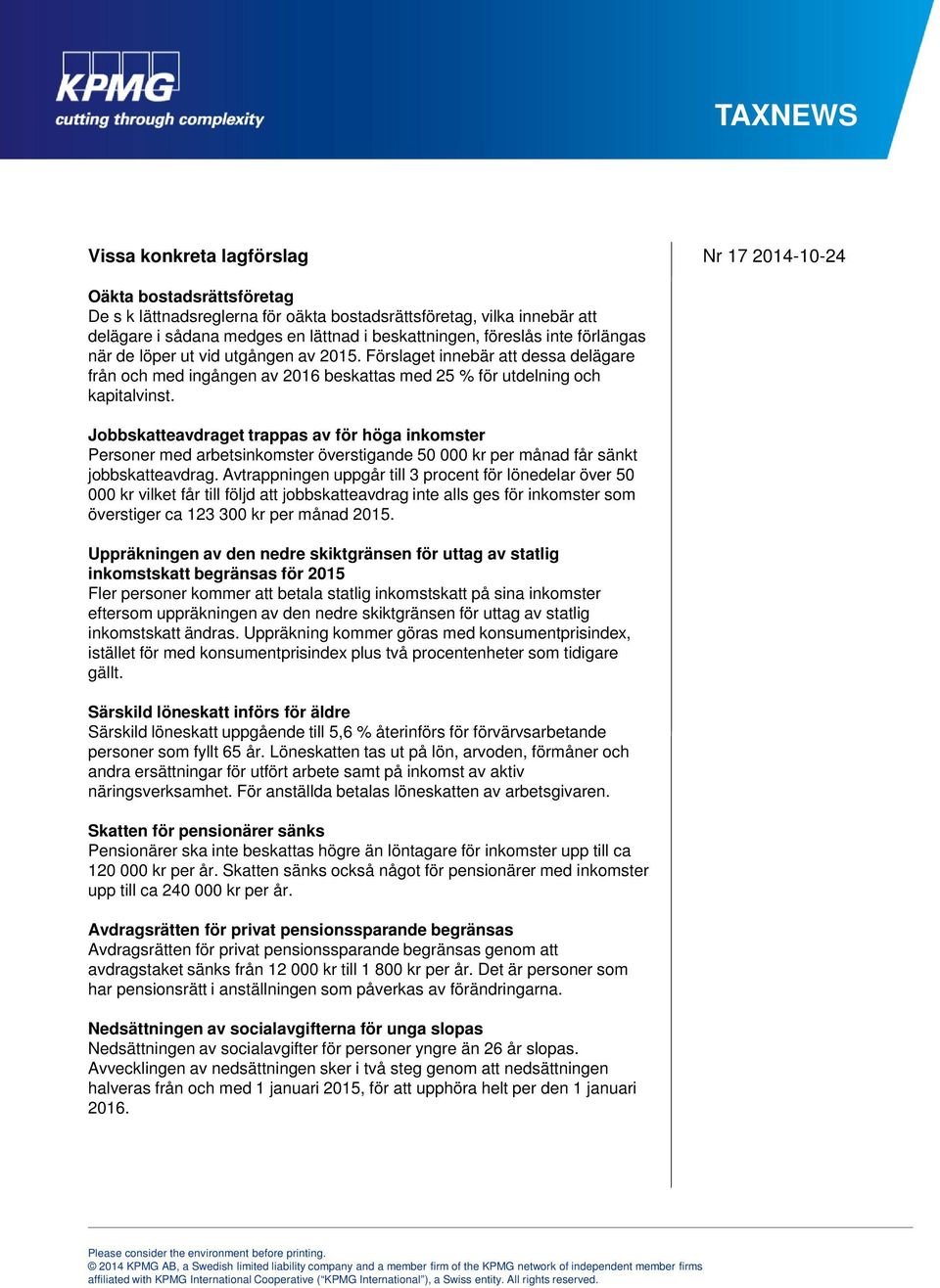 Jobbskatteavdraget trappas av för höga inkomster Personer med arbetsinkomster överstigande 50 000 kr per månad får sänkt jobbskatteavdrag.