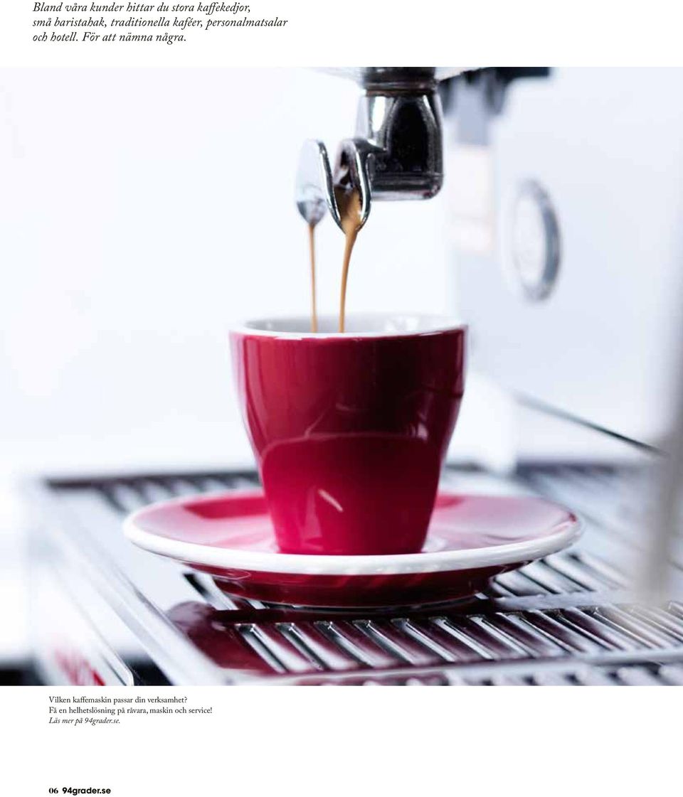 För att nämna några. Vilken kaffemaskin passar din verksamhet?