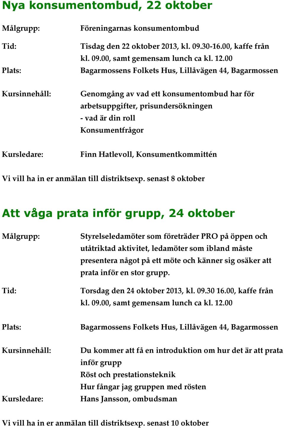 Konsumentkommittén Vi vill ha in er anmälan till distriktsexp.