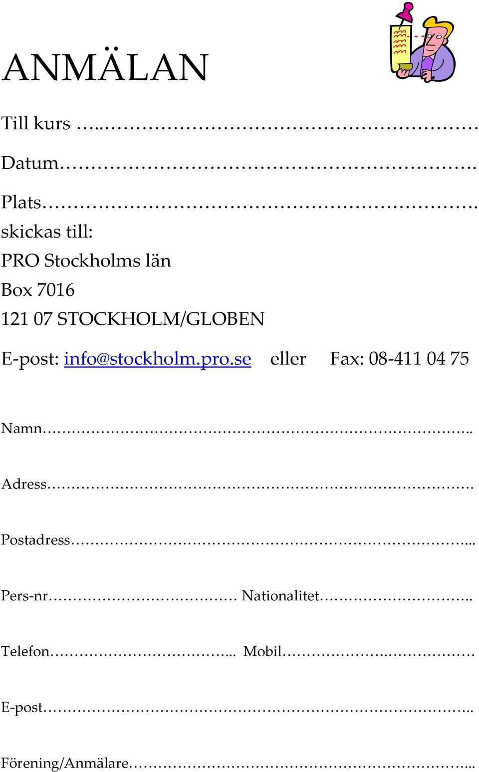 STOCKHOLM/GLOBEN E-post: info@stockholm.pro.